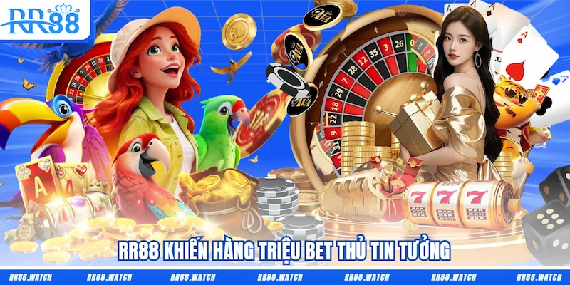 RR88 khiến hàng triệu bet thủ tin tưởng